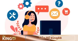 Liên Hệ King88 – Hỗ Trợ Khách Hàng 24/7 Nhanh Chóng