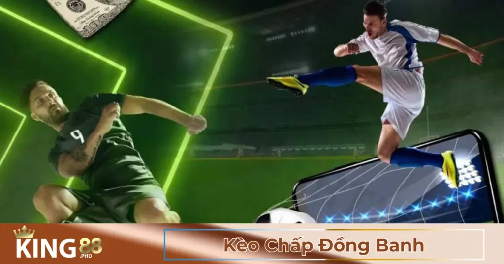 Kèo Chấp Đồng Banh Là Gì? Cách Đọc Kèo Đơn Giản
