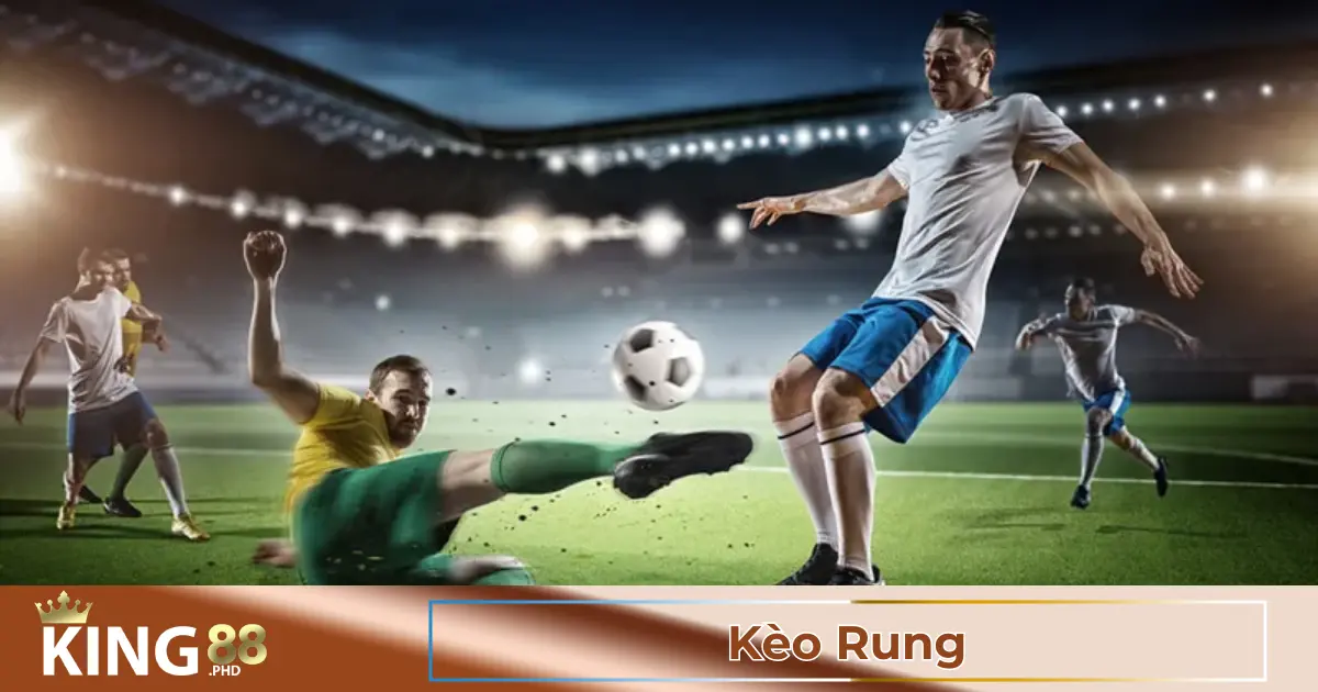 Kèo Rung Là Gì? Vì Sao Người Chơi Ưa Thích?