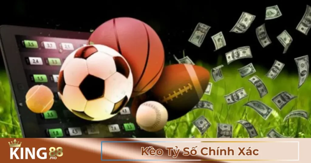Kèo Tỷ Số Chính Xác Là Gì? Cách Tính Tiền Thắng Cược