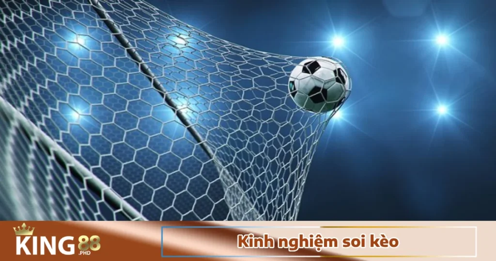 Kinh Nghiệm Soi Kèo Tại Nhà Cái King88 – Bắt Kèo Đúng Chuẩn