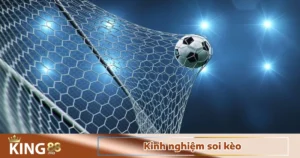Kinh Nghiệm Soi Kèo Tại Nhà Cái King88 – Bắt Kèo Đúng Chuẩn